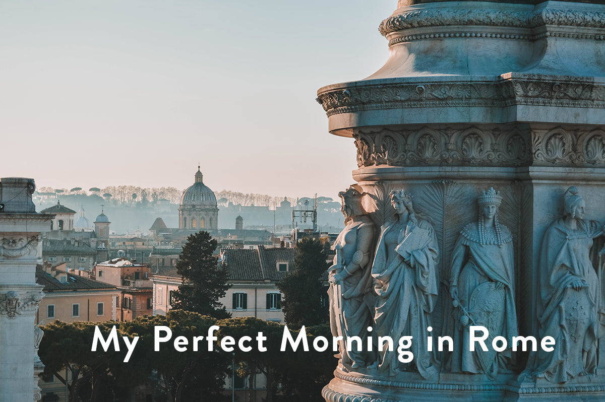 My Perfect Morning in Rome