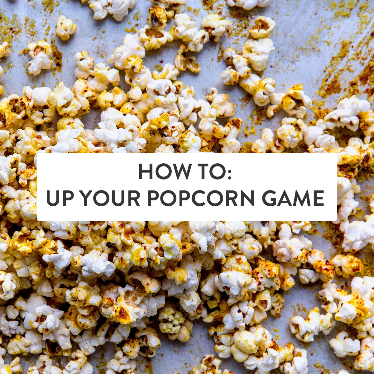 HOW TO: Up Your Popcorn Game